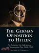 The German Opposition to Hitler — The Resistance, The Underground, And Assassination Plots, 1938-1945