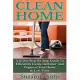 Clean Home: A 21 Day Step-by-step Guide to Efficiently Clean, Declutter, and Org