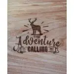 THE ADVENTURE IS CALLING ME: FAMILY CAMPING PLANNER & VACATION JOURNAL ADVENTURE NOTEBOOK - RUSTIC BOHO PYROGRAPHY - WARM WOOD