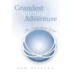 GRANDEST SPIRITUAL ADVENTURE: THE TRUTH ABOUT GOD