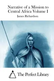 Narrative of a Mission to Central Africa Volume I by James Richardson (English)