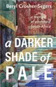 A darker shade of pale：A memoir of apartheid South Africa