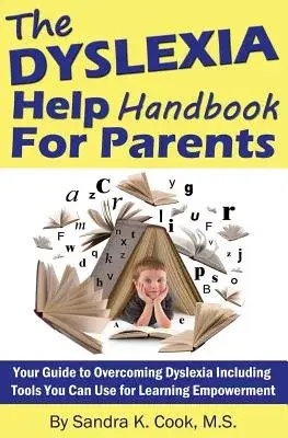 The Dyslexia Help Handbook for Parents: Your Guide to Overcoming Dyslexia Including Tools You Can Use for Learning Empowerment