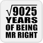 [Designsify] Gifts, 95th Anniversary Square Root of 9025 Years of Being Mr Right, Drink Coaster Mat Wipe-Clean Non-Slip Non-Skid Cork Back, for Birthday Mom Dad Parents Fathers Mothers Day Party