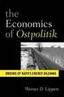 The Economic Diplomacy of Ostpolitik: Origins of NATO's Energy Dilemma by Werner