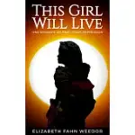 THIS GIRL WILL LIVE: ONE WOMAN’’S JOURNEY FROM OPPRESSION