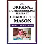 THE ORIGINAL HOME SCHOOLING SERIES BY CHARLOTTE MASON: HOME EDUCATION, PARENTS AND CHILDREN, SCHOOL EDUCATION OURSELVES FORMATIO