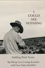 I Could See Nothing: Settling West Texas, Koehler, Lou 9780998970400 New<-