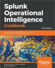 Splunk Operational Intelligence Cookbook - Third Edition: Over 80 recipes for tr