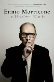 Ennio Morricone: In His Own Words by Alessandro de Rosa: New