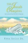 The Jonah Complex: Not Forgiving People We Deem Unforgivable by Ezra Lucas, Jr (