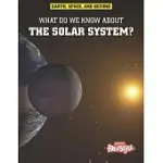 WHAT DO WE KNOW ABOUT THE SOLAR SYSTEM?