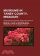 Museums in Taney County, Missouri: Museums in Branson, Missouri, Ripley's Believe It or Not!, Dinosaur Walk Museum, Titanic Museum (Branson, Missouri), Ralph Foster Museum