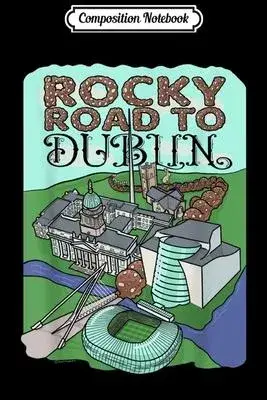 Composition Notebook: Rocky Road to Dublin Funny St. Paddy’’s Day Irish Journal/Notebook Blank Lined Ruled 6x9 100 Pages