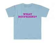 What Boyfriend? Funny Sassy Meme T Shirt