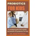 PROBIOTICS FOR KIDS: A COMPLETE GUIDE THAT EXPLAIN THE BENEFITS OF PROBIOTICS FOR KIDS