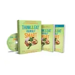 THINK AND EAT YOURSELF SMART CURRICULUM KIT: A NEUROSCIENTIFIC APPROACH TO A SHARPER MIND AND HEALTHIER LIFE