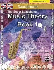 The Super Saxophone Music Theory Book 1 - UK Terms: A music theory book especially for saxophone players with easy to follow explanations, puzzles, ... All you need to know for saxophone Grades1-2.