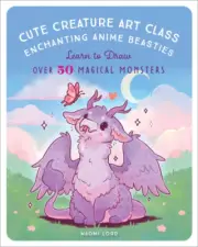 Cute Creature Art Class: Learn to Draw over 50 Magical Monsters by Lord, Naomi