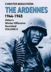 The Ardennes 1944-1945 Volume II: Hitlers Winter Offensive Revisited by Christer