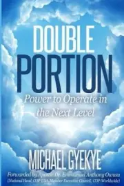 Double Portion: Power to Operate in the Next Level by Aps Dr Emmanuel Owusu