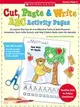 Cut, Paste & Write ABC Activity Pages: 26 Lessons That Use Art And Alliterative Poetry to Build Phonemic Awareness, Teach Letter Sounds, And Help Children Really Learn the Alphabet