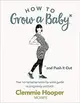 How to Grow a Baby and Push It Out: Your No-nonsense Guide to Pregnancy and Birth