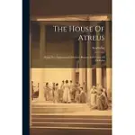 THE HOUSE OF ATREUS: BEING THE AGAMEMNON: LIBATION-BEARERS AND FURIES OF ESCHYLUS