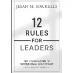 12 RULES FOR LEADERS: THE FOUNDATION OF INTENTIONAL LEADERSHIP