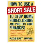 HOW TO USE A SHORT SALE TO STOP HOME FORECLOSURE AND PROTECT YOUR FINANCES