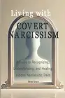Living with Covert Narcissism: A Guide to Recognizing, Understanding, and Healin