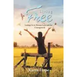 LIVING FREE: LETTING GO TO RESTORE LOVE AND JOY COURAGEOUSLY