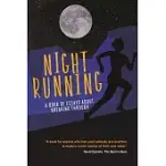 NIGHT RUNNING: A BOOK OF ESSAYS ABOUT BREAKING THROUGH
