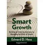 SMART GROWTH: BUILDING AN ENDURING BUSINESS BY MANAGING THE RISKS OF GROWTH