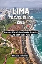 LIMA Travel Guide 2025: Discover Historic Landmarks, Stunning Arts, and Serene Parks