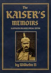 HARDCOVER - The Kaiser's Memoirs: Illustrated Enlarged Special Edition *NEW*