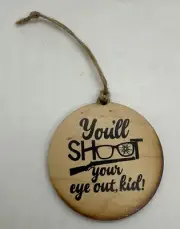 You'll Shoot An Eye Out Kid Christmas Story Rustic Wooden Ornament w Jute String