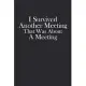 I Survived Another Meeting That Was About A Meeting: Blank lined journal for your busy mom and dad. Gag Gift for coworkers and family. 6x9 inches, 100