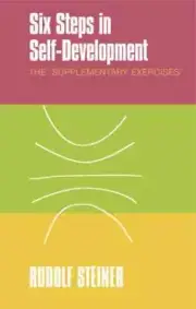 Six Steps in Self-development: The 'supplementary Exercises' by Rudolf Steiner