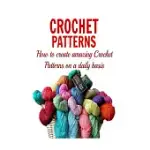 CROCHET PATTERNS: HOW TO CREATE AMAZING CROCHET PATTERNS ON A DAILY BASIS