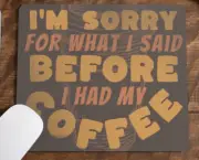 Im Sorry For What I said before I have Coffee Graphic Mouse Pad