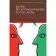 Doing Relationship-Based Social Work: A Practical Guide to Building Relationships and Enabling Change