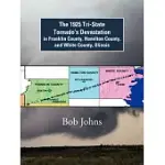 THE 1925 TRI-STATE TORNADO’S DEVASTATION IN FRANKLIN COUNTY, HAMILTON COUNTY, AND WHITE COUNTY, ILLINOIS
