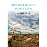 OPPORTUNITY, MONTANA: BIG COPPER, BAD WATER, AND THE BURIAL OF AN AMERICAN LANDSCAPE