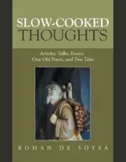 Slow-Cooked Thoughts: Articles, Talks, Essays, One Old Poem, and Two Tales by Ro