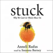 Stuck: Why We Can't (Or Won't) Move On - 4CDs - Anneli Rufus - NEW/FREE SHIPPING