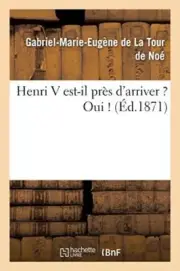 Henri V est-il pres d'arriver ? Oui !