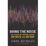 BRING THE NOISE: 20 YEARS OF WRITING ABOUT HIP ROCK AND HIP HOP