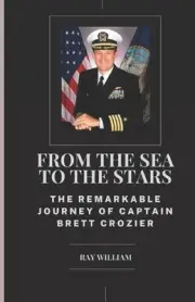 From the Sea to the Stars: The Remarkable Journey of Captain Brett Crozier by Ra