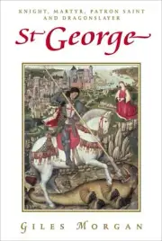 St George : Knight, Martyr, Patron Saint and Dragonslayer, Paperback by Morga...